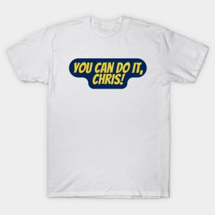 You can do it Chris T-Shirt